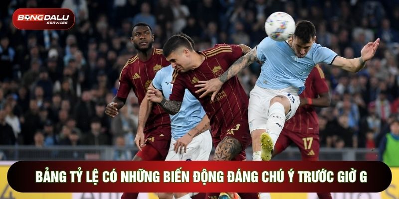 Bảng tỷ lệ có những biến động đáng chú ý trước giờ G