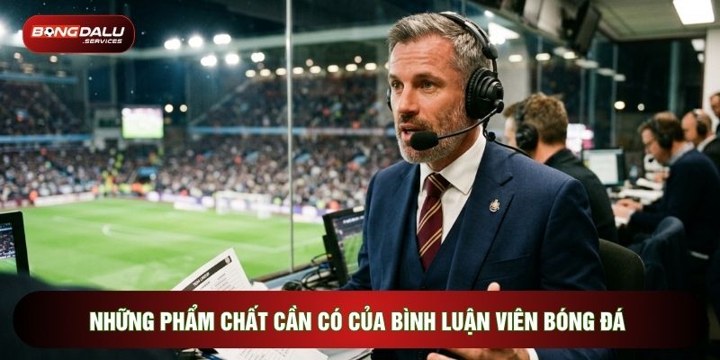 Những phẩm chất cần có của bình luận viên bóng đá