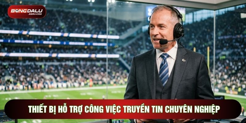 Thiết bị hỗ trợ công việc truyền tin chuyên nghiệp