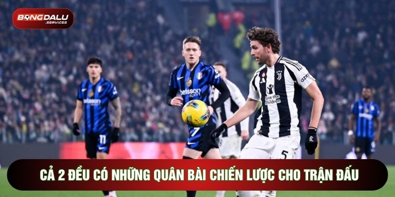 Cả 2 đều có những quân bài chiến lược cho trận đấu