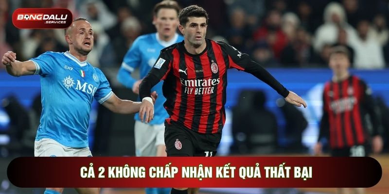 Cả 2 không chấp nhận kết quả thất bại