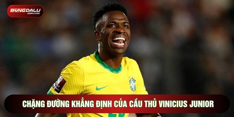 Chặng đường khẳng định của cầu thủ Vinicius Junior
