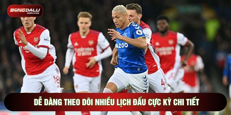 Dễ dàng theo dõi nhiều lịch đấu cực kỳ chi tiết