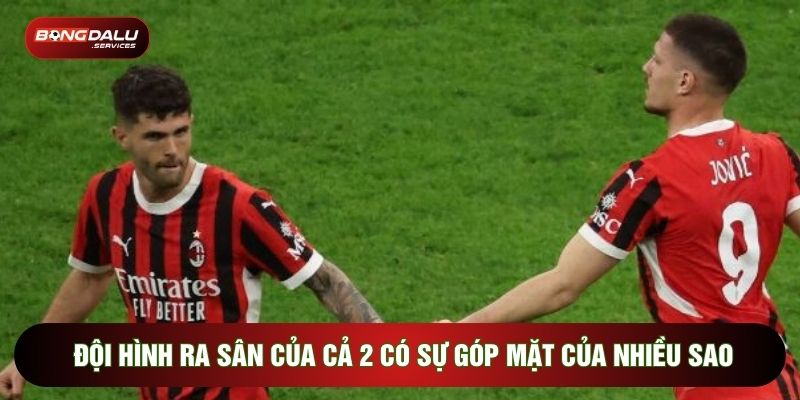 Đội hình ra sân của cả 2 có sự góp mặt của nhiều ngôi sao