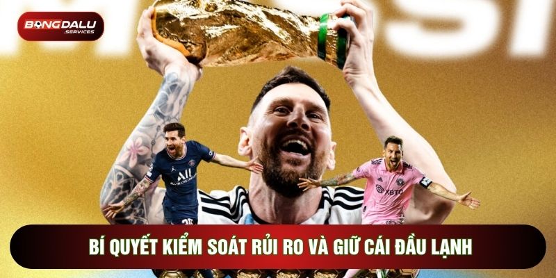 Bí quyết kiểm soát rủi ro và giữ cái đầu lạnh