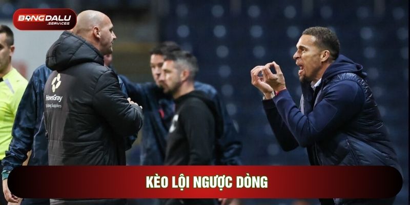 Kèo Lội Ngược Dòng Và Nghệ Thuật Săn Tiền Thưởng Kịch Tính