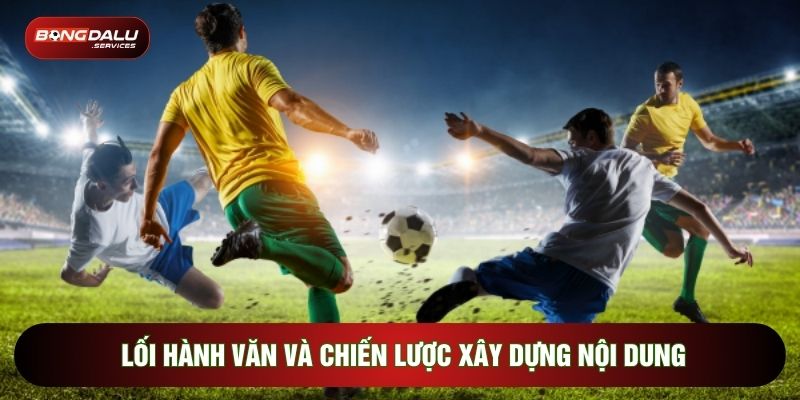Lối hành văn và chiến lược xây dựng nội dung