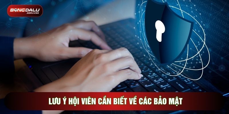 Lưu ý hội viên cần biết về các bảo mật