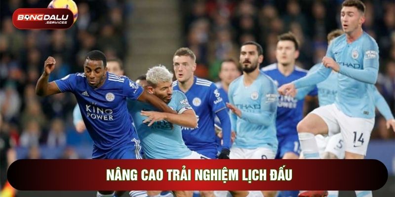 Nâng cao trải nghiệm lịch đấu