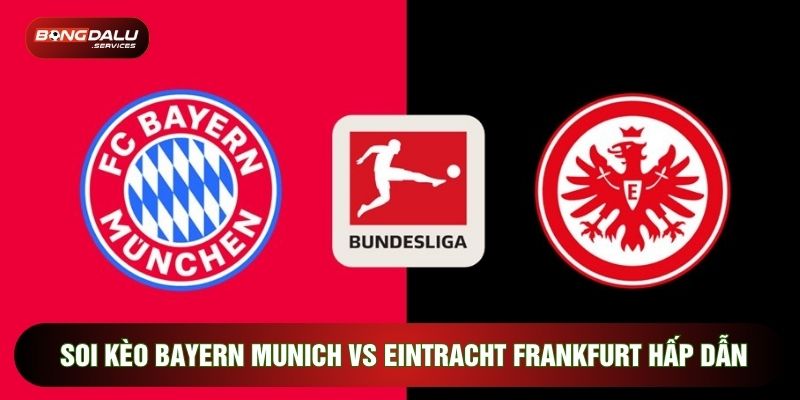 Soi Kèo Bayern Munich Vs Eintracht Frankfurt Hấp Dẫn