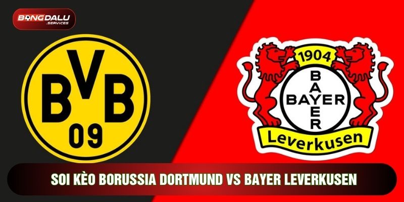 Soi Kèo Borussia Dortmund Vs Bayer Leverkusen Mới Nhất