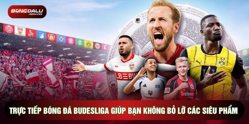 Trực tiếp bóng đá Budesliga giúp bạn không bỏ lỡ các siêu phẩm